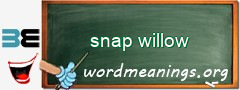 WordMeaning blackboard for snap willow